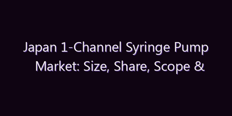 Japan 1-Channel Syringe Pump Market: Size, Share, Scope & Forecast 2026–2034