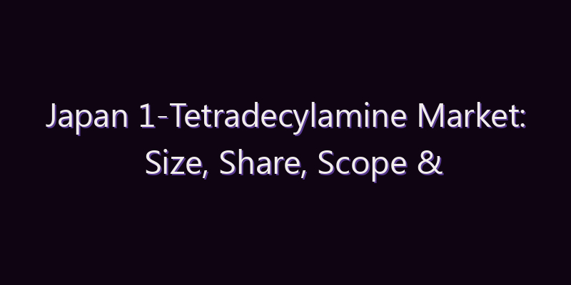 Japan 1-Tetradecylamine Market: Size, Share, Scope & Forecast 2026–2034