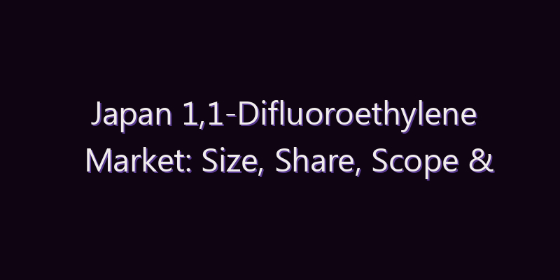 Japan 1,1-Difluoroethylene Market: Size, Share, Scope & Forecast 2026–2034