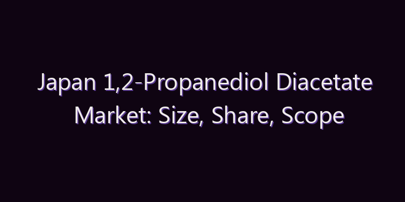 Japan 1,2-Propanediol Diacetate Market: Size, Share, Scope & Forecast 2026–2034