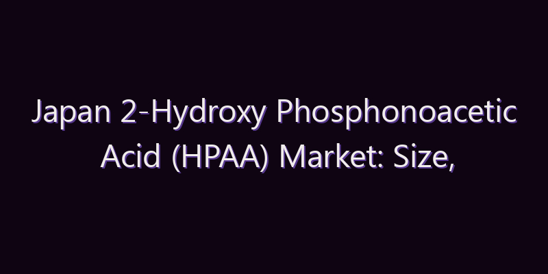 Japan 2-Hydroxy Phosphonoacetic Acid (HPAA) Market: Size, Share, Scope & Forecast 2026–2034