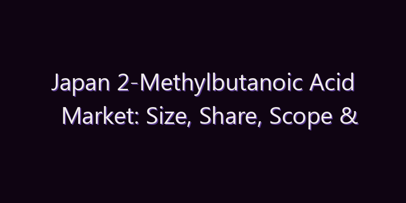 Japan 2-Methylbutanoic Acid Market: Size, Share, Scope & Forecast 2026–2034