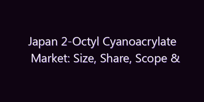 Japan 2-Octyl Cyanoacrylate Market: Size, Share, Scope & Forecast 2026–2034