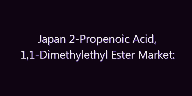 Japan 2-Propenoic Acid, 1,1-Dimethylethyl Ester Market: Size, Share, Scope & Forecast 2026–2034