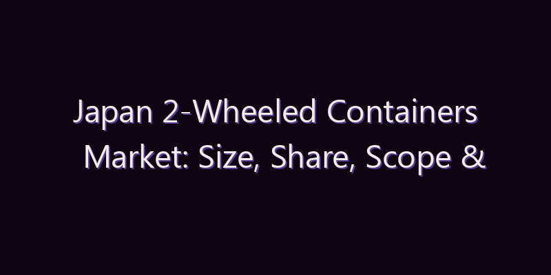 Japan 2-Wheeled Containers Market: Size, Share, Scope & Forecast 2026–2034