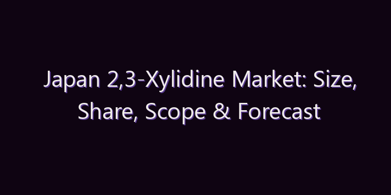 Japan 2,3-Xylidine Market: Size, Share, Scope & Forecast 2026–2034