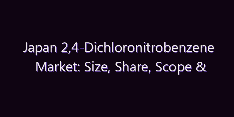 Japan 2,4-Dichloronitrobenzene Market: Size, Share, Scope & Forecast 2026–2034