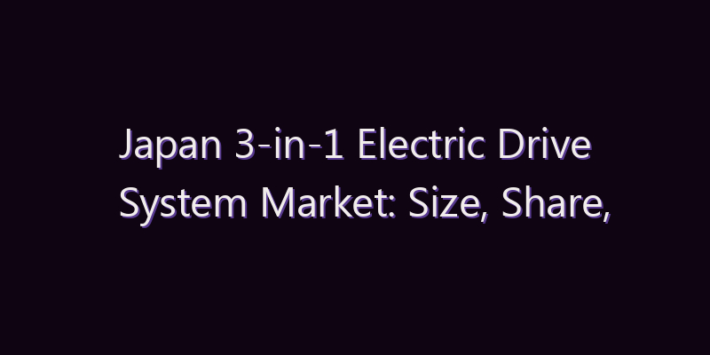 Japan 3-in-1 Electric Drive System Market: Size, Share, Scope & Forecast 2026–2034
