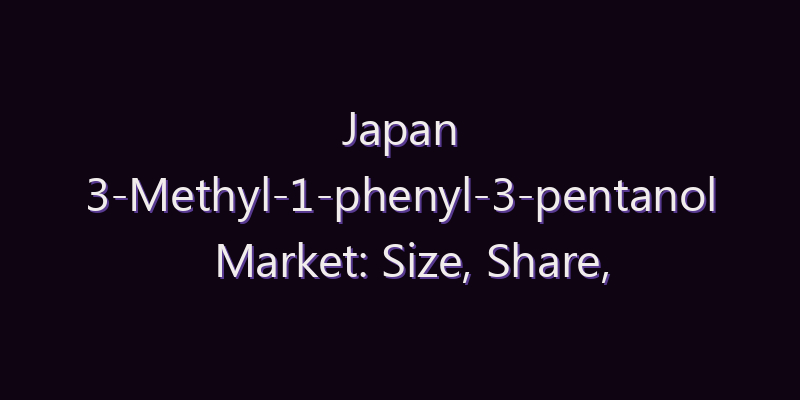 Japan 3-Methyl-1-phenyl-3-pentanol Market: Size, Share, Scope & Forecast 2026–2034