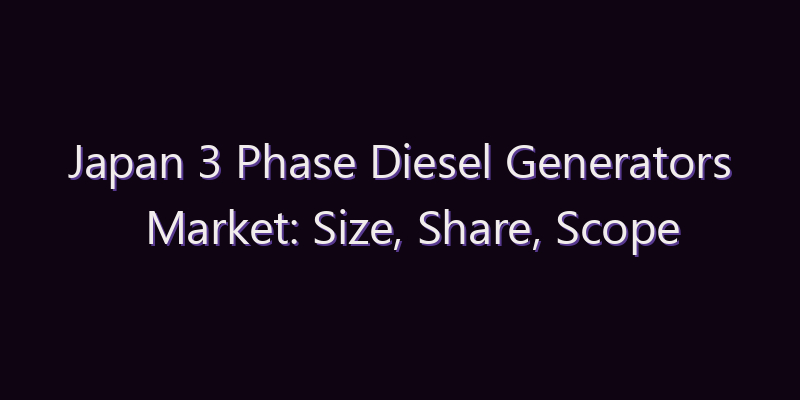 Japan 3 Phase Diesel Generators Market: Size, Share, Scope & Forecast 2026–2034