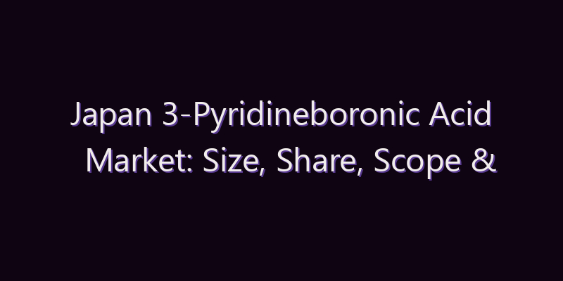 Japan 3-Pyridineboronic Acid Market: Size, Share, Scope & Forecast 2026–2034