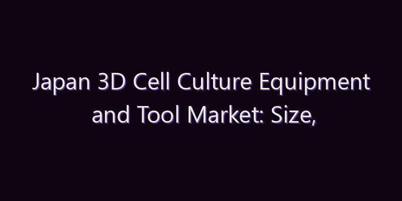 Japan 3D Cell Culture Equipment and Tool Market: Size, Share, Scope & Forecast 2026–2034