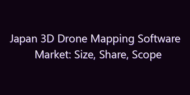 Japan 3D Drone Mapping Software Market: Size, Share, Scope & Forecast 2026–2034