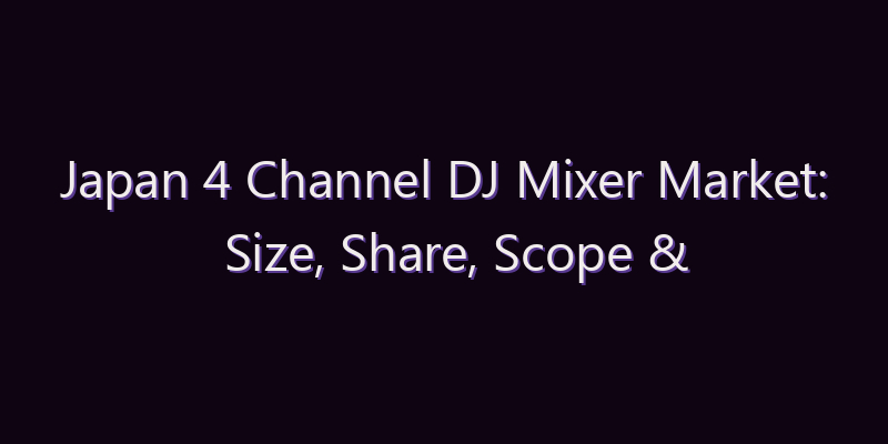 Japan 4 Channel DJ Mixer Market: Size, Share, Scope & Forecast 2026–2034