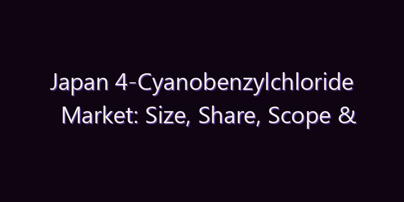 Japan 4-Cyanobenzylchloride Market: Size, Share, Scope & Forecast 2026–2034