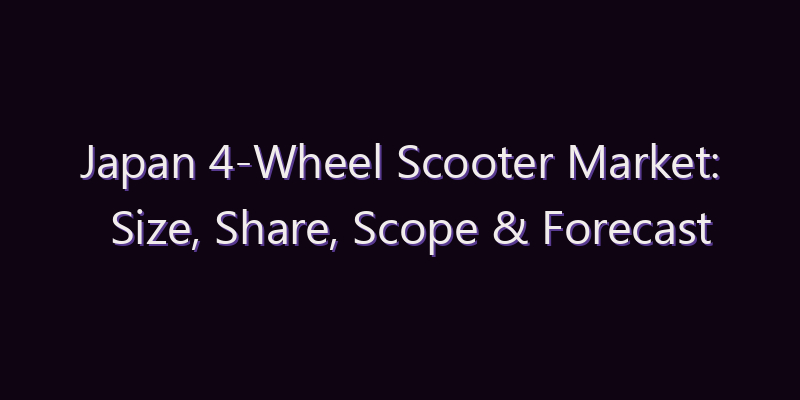 Japan 4-Wheel Scooter Market: Size, Share, Scope & Forecast 2026–2034