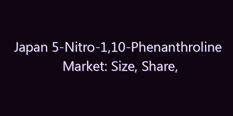 Japan 5-Nitro-1,10-Phenanthroline Market: Size, Share, Scope & Forecast 2026–2034