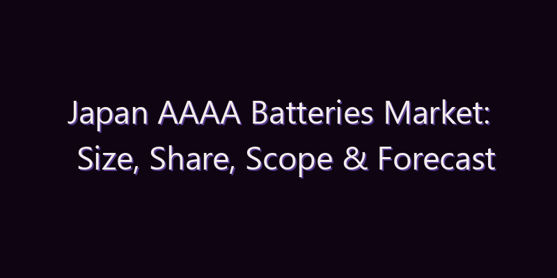 Japan AAAA Batteries Market: Size, Share, Scope & Forecast 2026–2034
