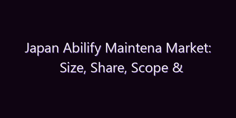 Japan Abilify Maintena Market: Size, Share, Scope & Forecast 2026–2034