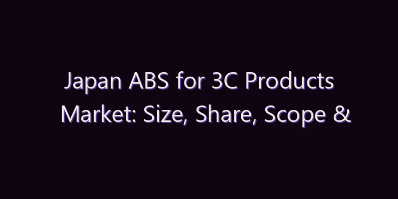 Japan ABS for 3C Products Market: Size, Share, Scope & Forecast 2026–2034
