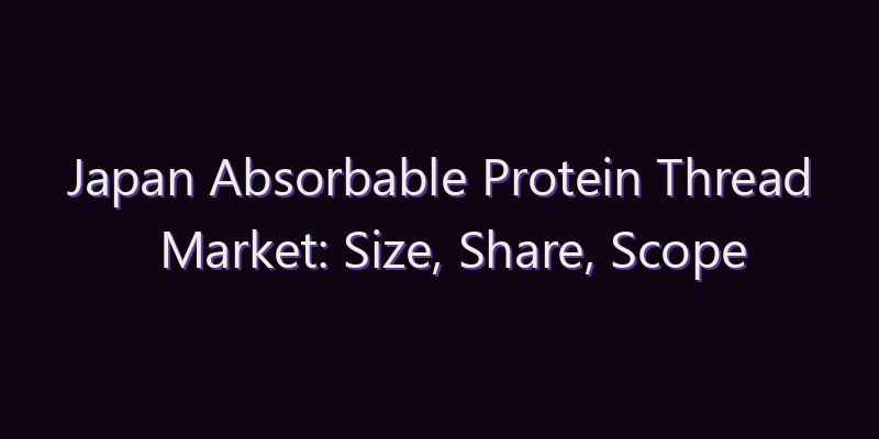 Japan Absorbable Protein Thread Market: Size, Share, Scope & Forecast 2026–2034