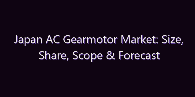 Japan AC Gearmotor Market: Size, Share, Scope & Forecast 2026–2034