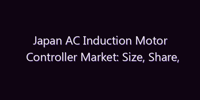Japan AC Induction Motor Controller Market: Size, Share, Scope & Forecast 2026–2034