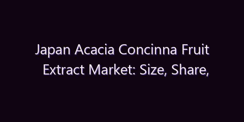 Japan Acacia Concinna Fruit Extract Market: Size, Share, Scope & Forecast 2026–2034