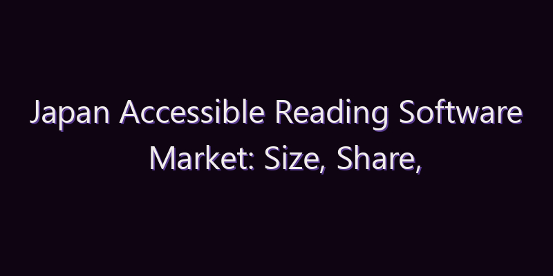 Japan Accessible Reading Software Market: Size, Share, Scope & Forecast 2026–2034