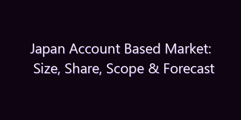 Japan Account Based Market: Size, Share, Scope & Forecast 2026–2034