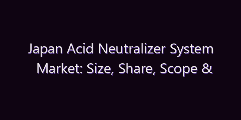 Japan Acid Neutralizer System Market: Size, Share, Scope & Forecast 2026–2034