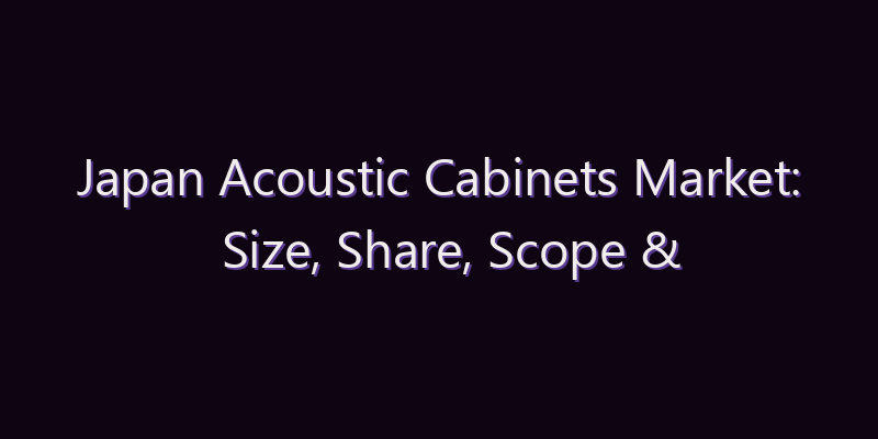 Japan Acoustic Cabinets Market: Size, Share, Scope & Forecast 2026–2034