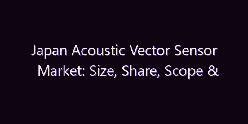 Japan Acoustic Vector Sensor Market: Size, Share, Scope & Forecast 2026–2034