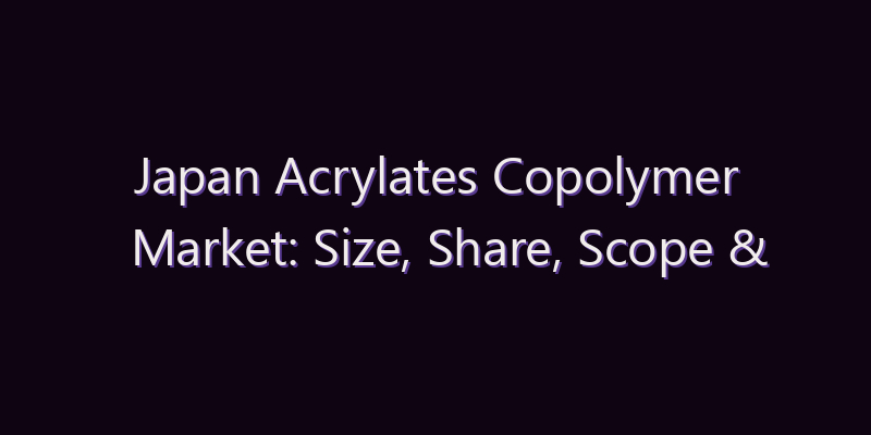 Japan Acrylates Copolymer Market: Size, Share, Scope & Forecast 2026–2034