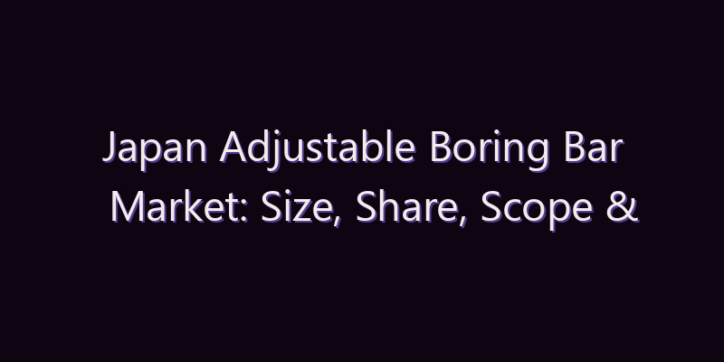 Japan Adjustable Boring Bar Market: Size, Share, Scope & Forecast 2026–2034