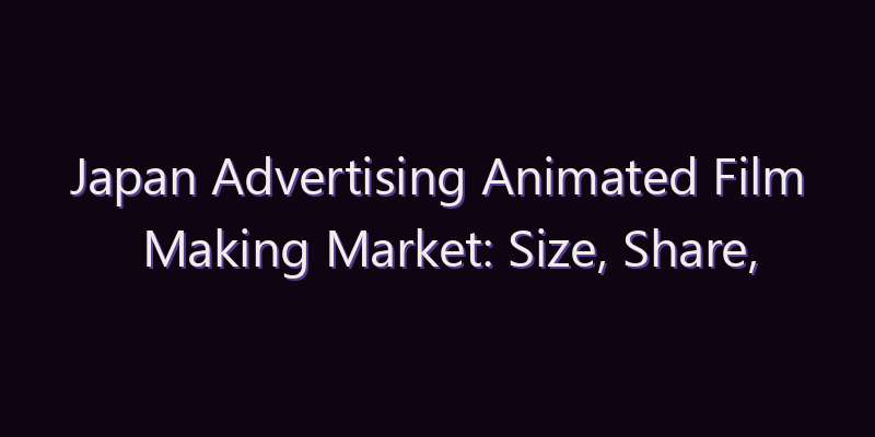 Japan Advertising Animated Film Making Market: Size, Share, Scope & Forecast 2026–2034