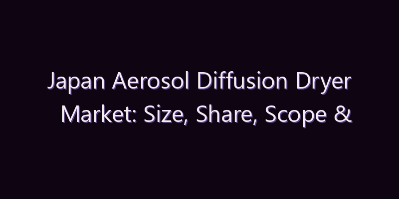 Japan Aerosol Diffusion Dryer Market: Size, Share, Scope & Forecast 2026–2034