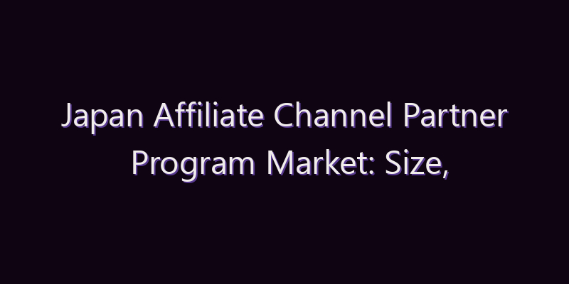 Japan Affiliate Channel Partner Program Market: Size, Share, Scope & Forecast 2026–2034