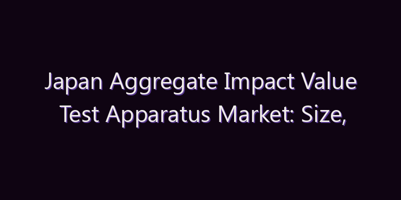 Japan Aggregate Impact Value Test Apparatus Market: Size, Share, Scope & Forecast 2026–2034