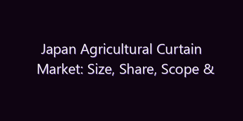 Japan Agricultural Curtain Market: Size, Share, Scope & Forecast 2026–2034