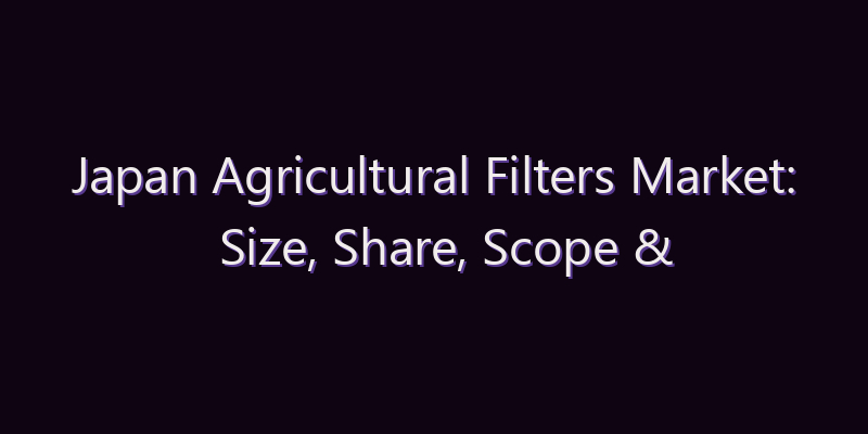 Japan Agricultural Filters Market: Size, Share, Scope & Forecast 2026–2034