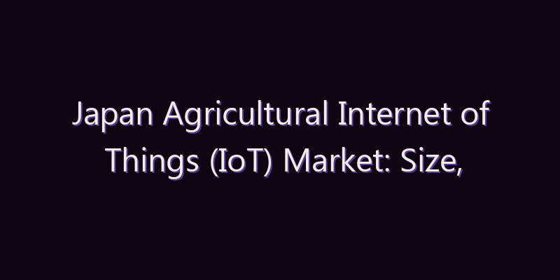 Japan Agricultural Internet of Things (IoT) Market: Size, Share, Scope & Forecast 2026–2034