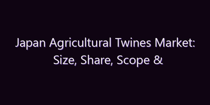 Japan Agricultural Twines Market: Size, Share, Scope & Forecast 2026–2034