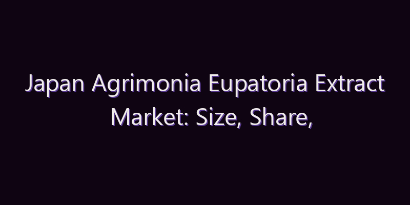 Japan Agrimonia Eupatoria Extract Market: Size, Share, Scope & Forecast 2026–2034