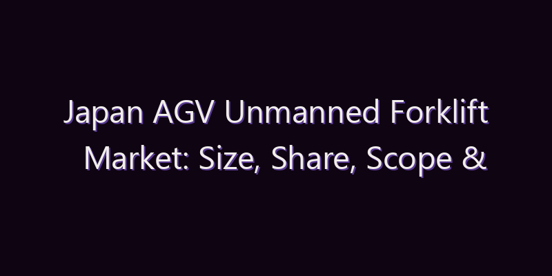 Japan AGV Unmanned Forklift Market: Size, Share, Scope & Forecast 2026–2034