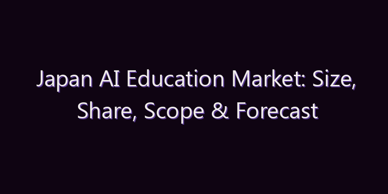 Japan AI Education Market: Size, Share, Scope & Forecast 2026–2034