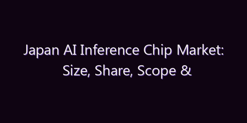 Japan AI Inference Chip Market: Size, Share, Scope & Forecast 2026–2034