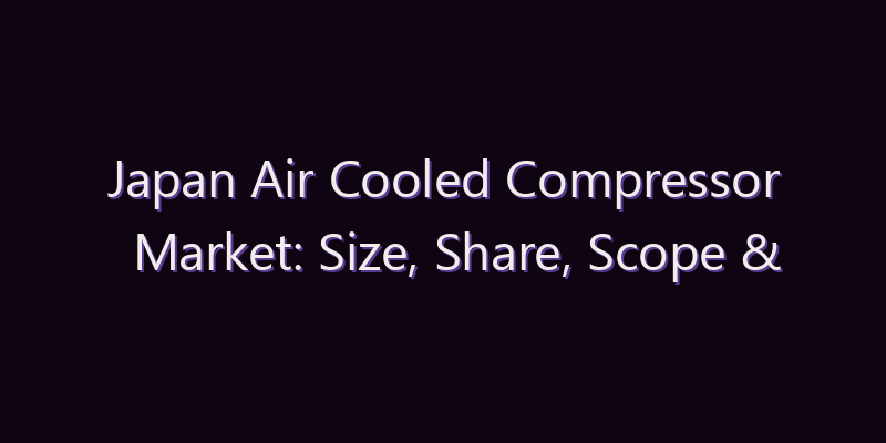 Japan Air Cooled Compressor Market: Size, Share, Scope & Forecast 2026–2034