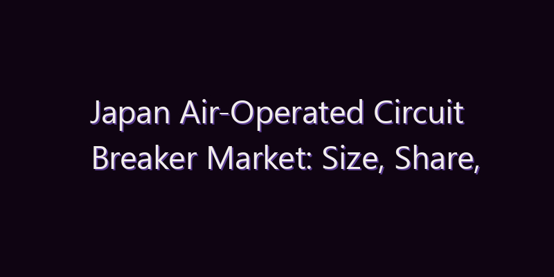 Japan Air-Operated Circuit Breaker Market: Size, Share, Scope & Forecast 2026–2034