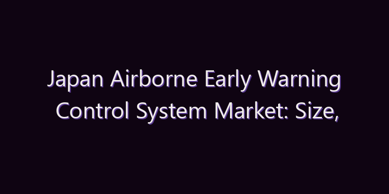 Japan Airborne Early Warning Control System Market: Size, Share, Scope & Forecast 2026–2034